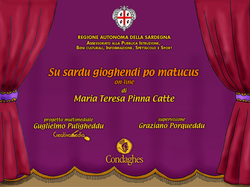Su sardu gioghendi po matucus di Maria Teresa Pinna Catte. Progetto multimediale Guglielmo Puligheddu, Creativamedia. Supervisione Graziano Porqueddu. Edizioni Condaghes